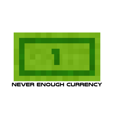 Never Enough Currency