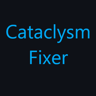 Cataclysm Fixer