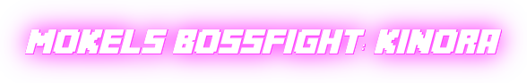 Mokels Bossfight: Kinora