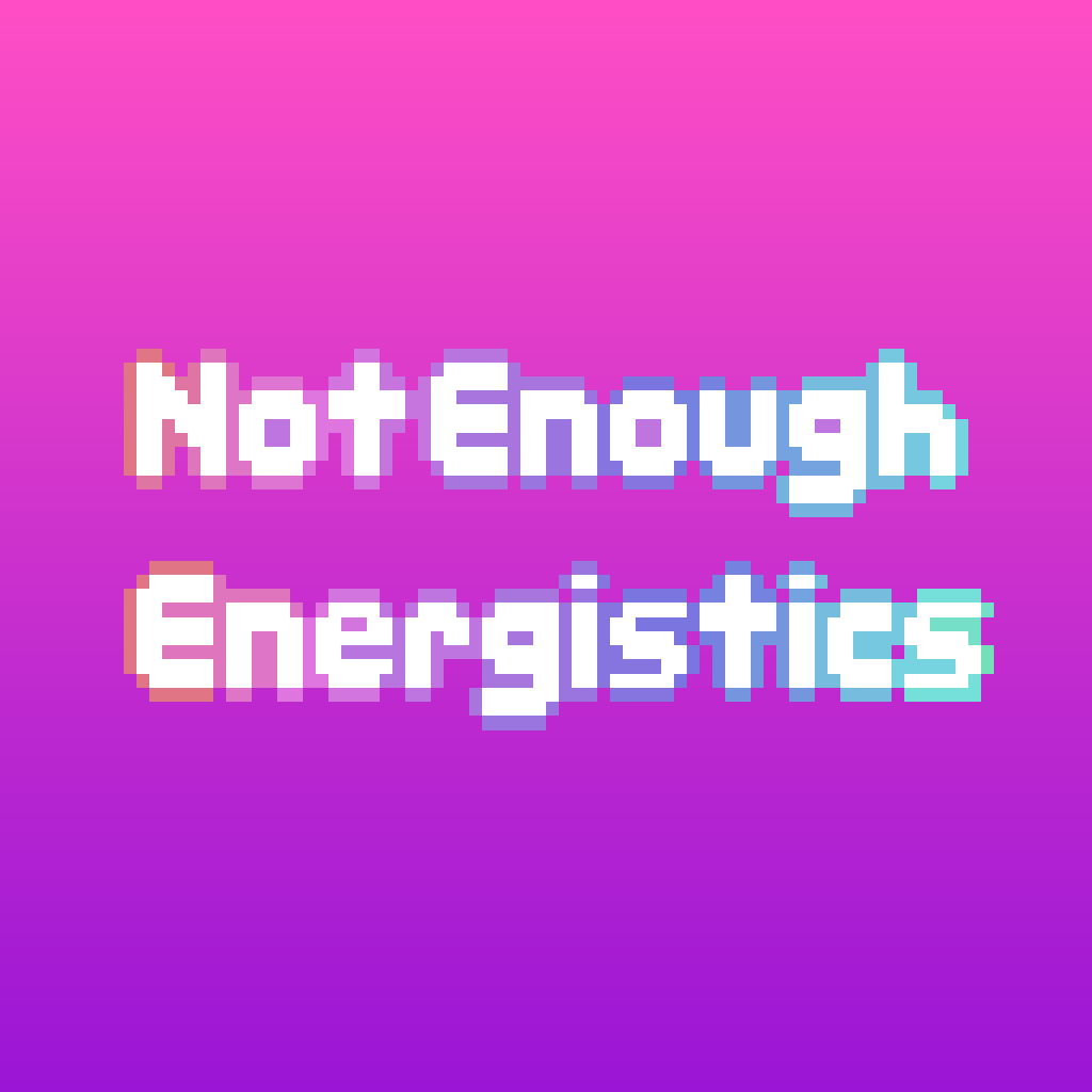 Not Enough Energistics