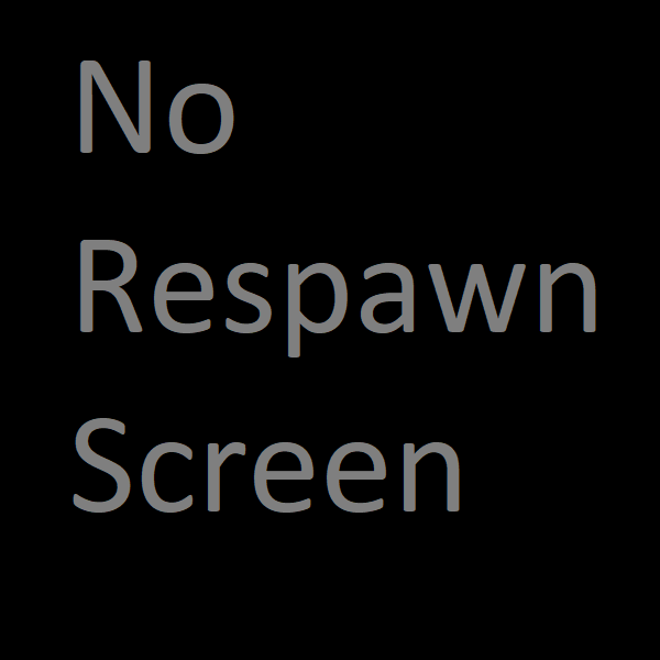 No Respawn Screen