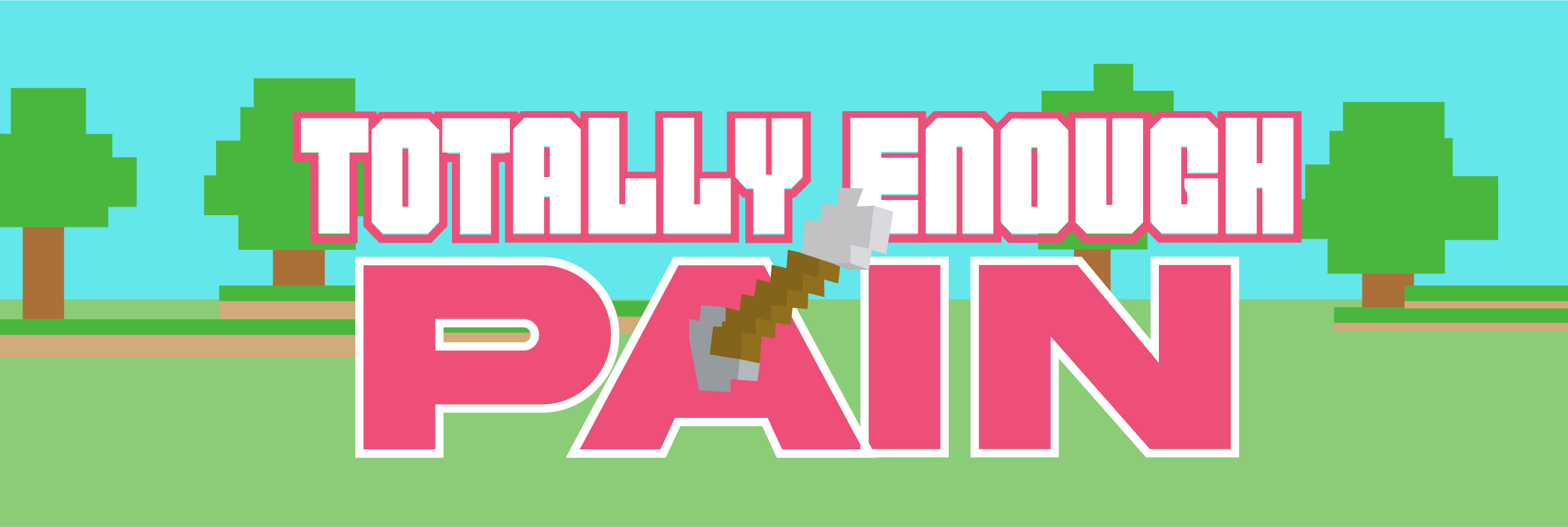 Totally Enough Pain