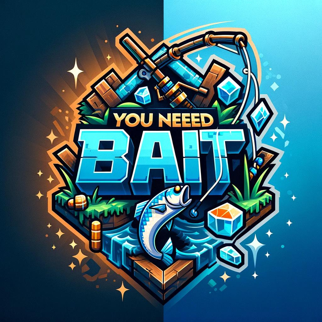 You Need Bait!